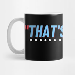 That's What She Said - Joke Shirt Design Mug